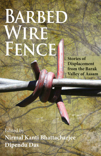 Barbed Wire Fence : Stories of Displacement from the Barak Valley of Assam Book