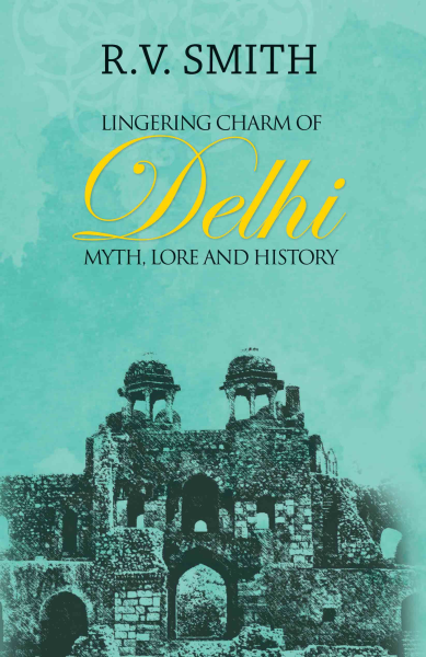 978 93 85285 18 9 20221120231853 Lingering Charm of Delhi : Myth, Lore and History Book