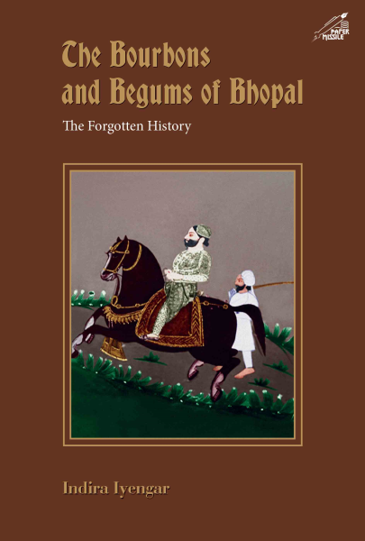 978 93 86906 38 0 2022111722166 The Bourbons and Begums of Bhopal : The Forgotten History Book