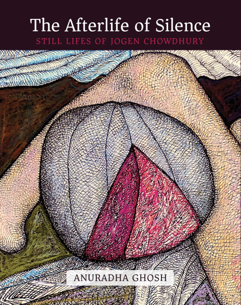 978 93 89136 64 7 202211160387 The Afterlife of Silence : Still Lifes of Jogen Chowdhury Book