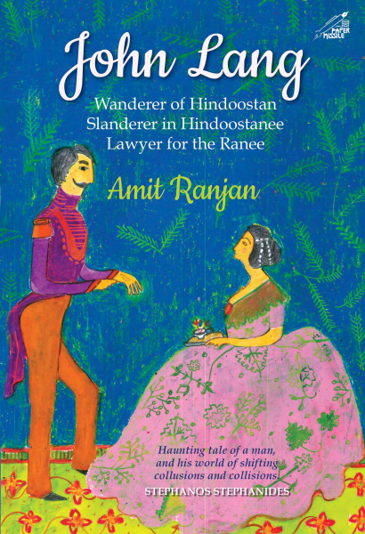 978 93 91125 05 9 2022111802859 John Lang : Wanderer of Hindoostan, Slanderer in Hindoostanee, Lawyer for the Ranee Book