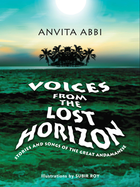 978 93 91125 06 6 2022111623242 Voices from the Lost Horizon : Stories and Songs of the Great Andamanese Book