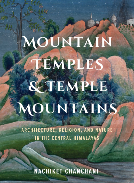 978 93 91125 13 4 2022111622625 Mountain Temples & Temple Mountains : Architecture, Religion, and Nature in the Central Himalayas Book
