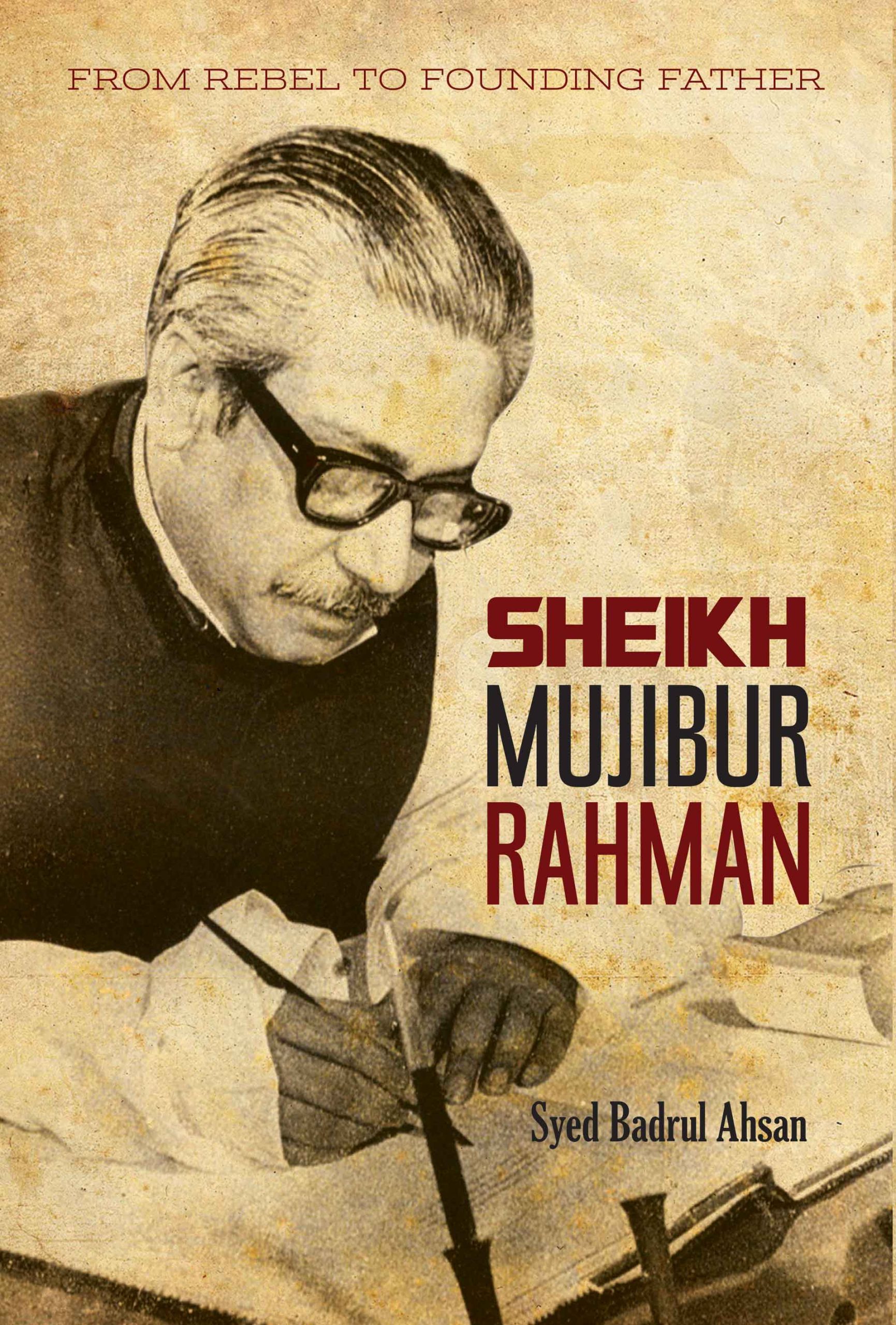 Sheikh Mujibur Rahman : From Rebel to Founding Father Book