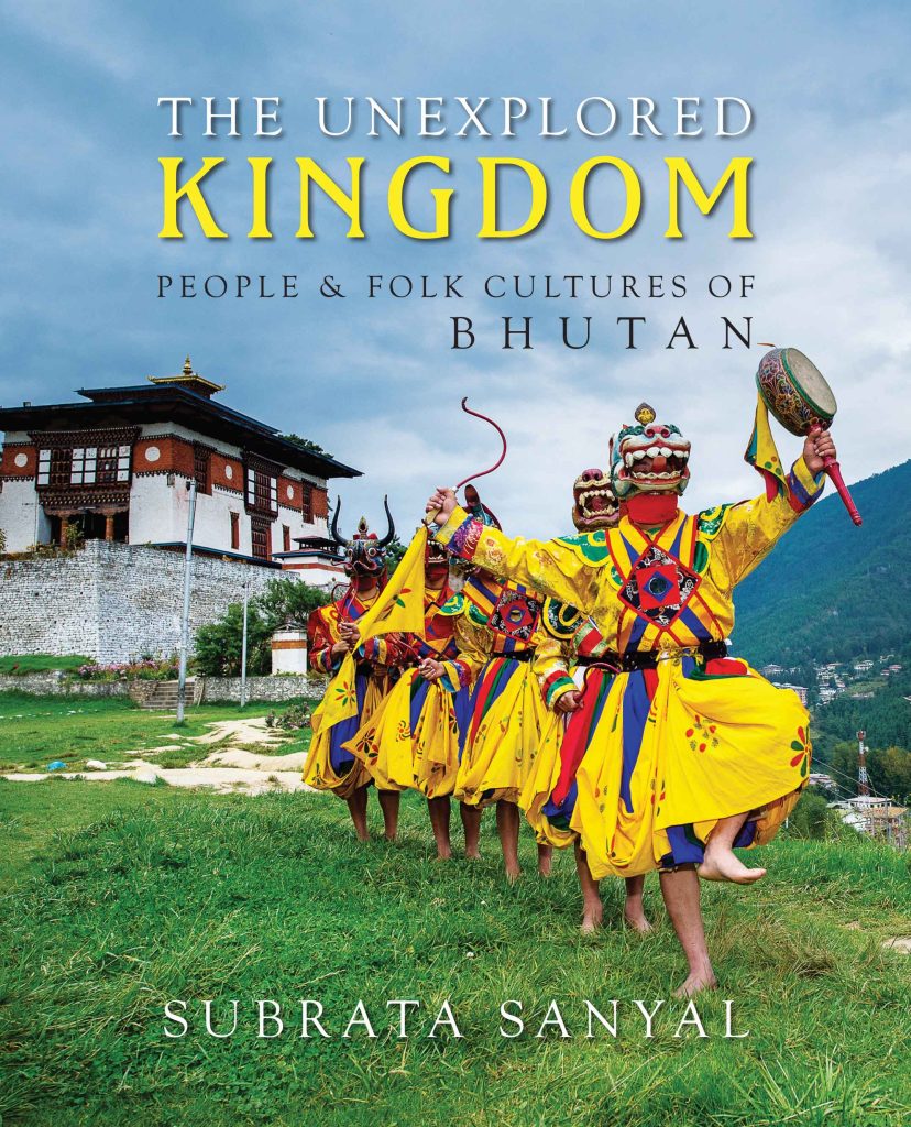 Unexplored KingdomThe People Folk Cultures of Bhutan WEB The Unexplored Kingdom : People & Folk Cultures of Bhutan Book